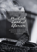 Practical Spiritual Aftercare Workbook - A Healing Workbook for Release, Boundaries & Self-Trust